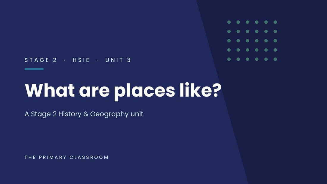 Stage 2 HSIE Unit 3: A Classroom-Ready Way to Teach "What Are Places Like?" - The Primary Classroom